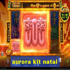 aurora kit natal